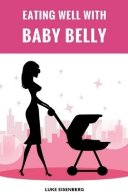 Eating Well With Baby Belly