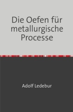 Die Oefen für metallurgische Processe