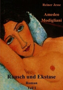 Amedeo Modigliani, Rausch und Ekstase