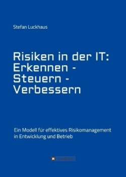 Risiken in der IT: Erkennen - Steuern - Verbessern