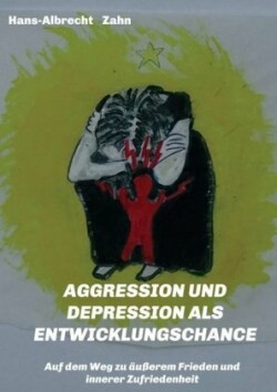 AGGRESSION  und DEPRESSION   als  ENTWICKLUNGSCHANCE