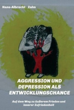 AGGRESSION  und DEPRESSION   als  ENTWICKLUNGSCHANCE