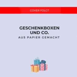 Außergewöhnliche Geschenkboxen aus Papier