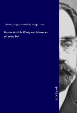 Gustav Adolph, König von Schweden und seine Zeit