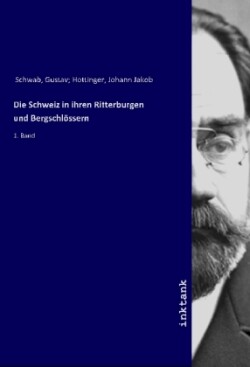Die Schweiz in ihren Ritterburgen und Bergschlossern