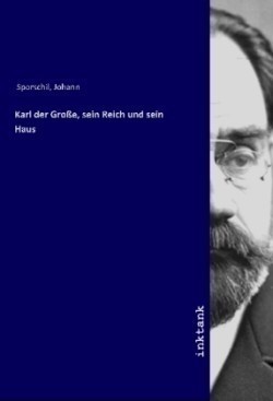 Karl der Große, sein Reich und sein Haus