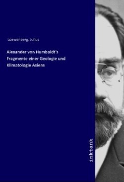 Alexander von Humboldt's Fragmente einer Geologie und Klimatologie Asiens