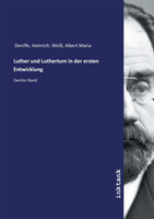 Luther und Luthertum in der ersten Entwicklung