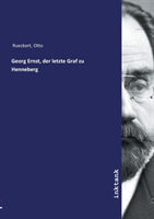 Georg Ernst, der letzte Graf zu Henneberg