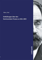 Enthüllungen über den Kommunisten Prozess zu Köln 1853