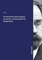 Die Mannheimer Wohnungsfrage und die Bau- und Bodenpolitik der Stadtgemeinde