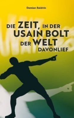 Zeit, in der Usain Bolt der Welt davonlief