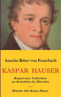 Kaspar Hauser. Beispiel eines Verbrechens am Seelenleben des Menschen. - Memoire über Kaspar Hauser an Königin Karoline von Bayern.