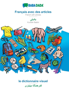 BABADADA, Français avec des articles - Kurdish Badini (in arabic script), le dictionnaire visuel - visual dictionary (in arabic script)