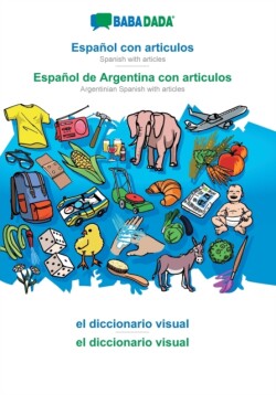 BABADADA, Espanol con articulos - Espanol de Argentina con articulos, el diccionario visual - el diccionario visual