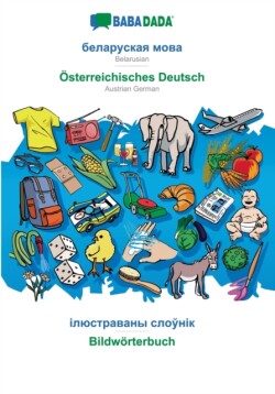 BABADADA, Belarusian (in cyrillic script) - Österreichisches Deutsch, visual dictionary (in cyrillic script) - Bildwörterbuch