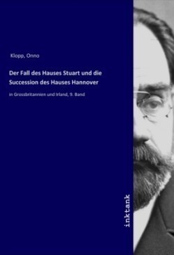 Der Fall des Hauses Stuart und die Succession des Hauses Hannover