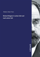 Richard Wagner in seiner Zeit und nach seiner Zeit