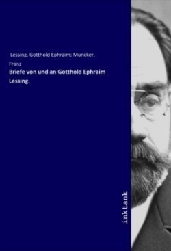 Briefe von und an Gotthold Ephraim Lessing.