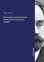 Unser Deutsch, Einfuehrung in die Muttersprache; Vortraege und Aufsaetze