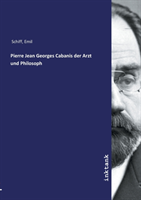 Pierre Jean Georges Cabanis der Arzt und Philosoph