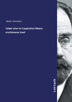 Ueber eine im Caspischen Meere erschienene Insel