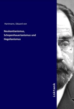 Neukantianismus, Schopenhauerianismus und Hegelianismus