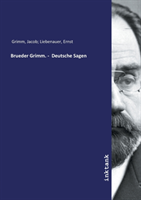 Brueder Grimm. - Deutsche Sagen