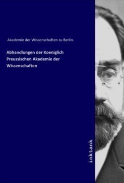 Abhandlungen der Koeniglich Preussischen Akademie der Wissenschaften