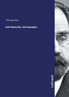 Anti-Nietzsche, Anti-Spengler.