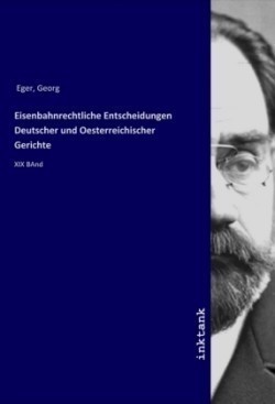 Eisenbahnrechtliche Entscheidungen Deutscher und Oesterreichischer Gerichte