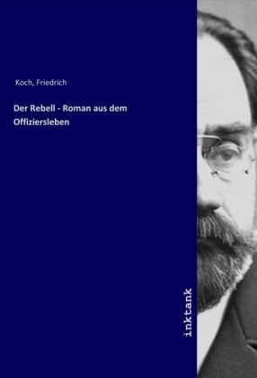 Der Rebell - Roman aus dem Offiziersleben