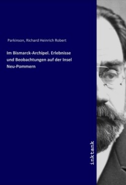 Im Bismarck-Archipel. Erlebnisse und Beobachtungen auf der Insel Neu-Pommern