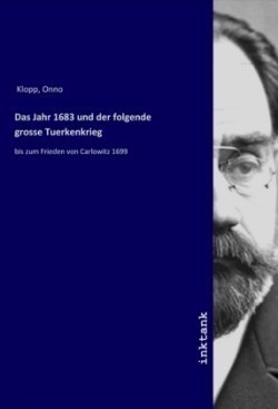 Das Jahr 1683 und der folgende grosse Tuerkenkrieg