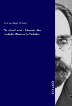 Christian Friedrich Schwartz - Der deutsche Missionar in Südindien
