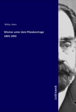 Wismar unter dem Pfandvertrage 1803-1903