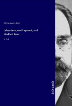 Leben Jesu, ein Fragment, und Kindheit Jesu.