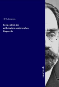 Compendium der pathologisch-anatomischen Diagnostik