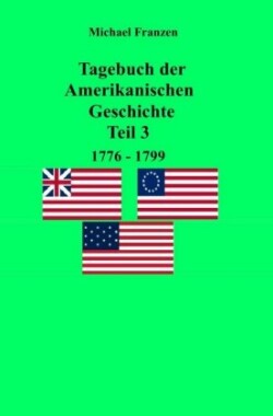 Tagebuch der Amerikanischen Geschichte Teil 3, 1776-1799