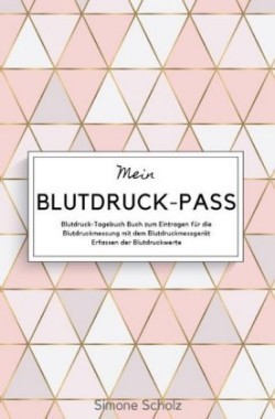 Mein Blutdruck-Pass Blutdruck-Tagebuch Buch zum Eintragen für die Blutdruckmessung mit dem Blutdruckmessgerät Erfassen der Blutdruckwerte