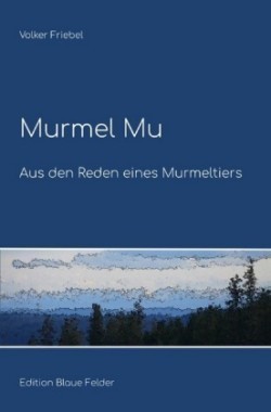 Murmel Mu - Aus den Reden eines Murmeltiers