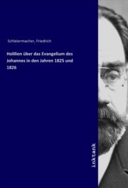 Holilien über das Evangelium des Johannes in den Jahren 1825 und 1826