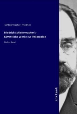 Friedrich Schleiermacher's - Sämmtliche Werke zur Philosophie