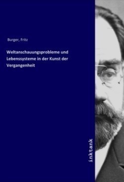 Weltanschauungsprobleme und Lebenssysteme in der Kunst der Vergangenheit