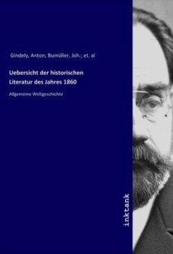 Uebersicht der historischen Literatur des Jahres 1860