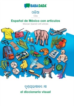 BABADADA, Odia (in odia script) - Espanol de Mexico con articulos, visual dictionary (in odia script) - el diccionario visual