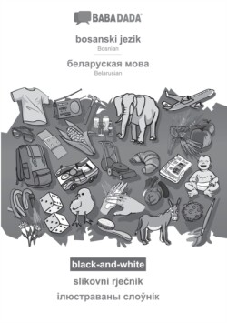 BABADADA black-and-white, bosanski jezik - Belarusian (in cyrillic script), slikovni rje&#269;nik - visual dictionary (in cyrillic script)