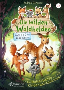 Die wilden Waldhelden. Die Helferbande für alle Kindergartenkinder