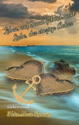 Leben, auf Sand gebaut, und Liebe, der einzige Anker