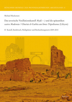 Das severische Vexillationskastell Myd(---) und die spätantiken castra Madensia / Gheriat el-Garbia am limes Tripolitanus (Libyen)